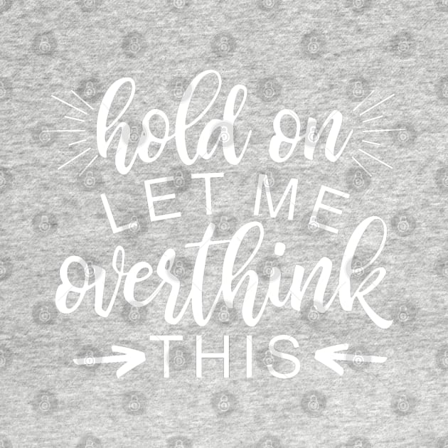 Hold On Let Me Overthink This, Funny Quote, Aesthetic Humor by DMRStudio